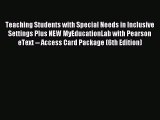 Read Teaching Students with Special Needs in Inclusive Settings Plus NEW MyEducationLab with