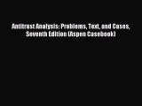 PDF Antitrust Analysis: Problems Text and Cases Seventh Edition (Aspen Casebook)  EBook