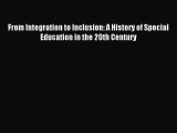 Download From Integration to Inclusion: A History of Special Education in the 20th Century