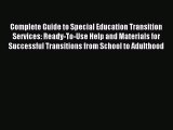 Read Complete Guide to Special Education Transition Services: Ready-To-Use Help and Materials
