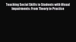 Read Teaching Social Skills to Students with Visual Impairments: From Theory to Practice Ebook