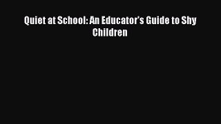 Download Quiet at School: An Educator's Guide to Shy Children PDF Free