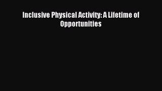 Read Inclusive Physical Activity: A Lifetime of Opportunities Ebook Free