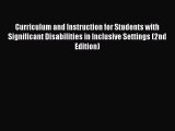 Read Curriculum and Instruction for Students with Significant Disabilities in Inclusive Settings