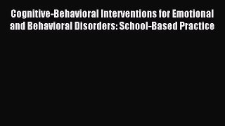 Read Cognitive-Behavioral Interventions for Emotional and Behavioral Disorders: School-Based