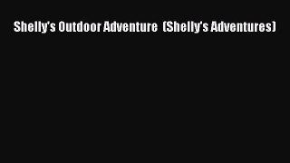 Read Shelly's Outdoor Adventure  (Shelly's Adventures) Ebook Free