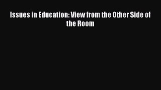 Read Issues in Education: View from the Other Side of the Room Ebook Online