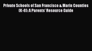 Read Private Schools of San Francisco & Marin Counties (K-8): A Parents' Resource Guide Ebook