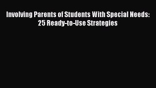Read Involving Parents of Students With Special Needs: 25 Ready-to-Use Strategies Ebook Free