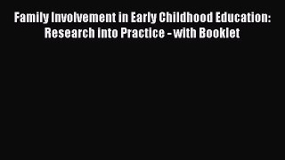 Download Family Involvement in Early Childhood Education: Research into Practice - with Booklet