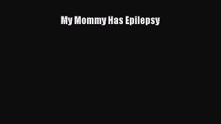 Download My Mommy Has Epilepsy Ebook Online