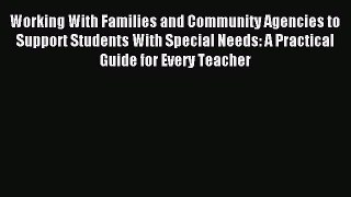 Read Working With Families and Community Agencies to Support Students With Special Needs: A