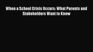 Read When a School Crisis Occurs: What Parents and Stakeholders Want to Know Ebook Free