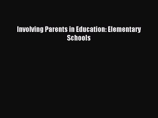 Read Involving Parents in Education: Elementary Schools Ebook Online