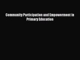 Read Community Participation and Empowerment in Primary Education Ebook Free