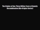 [PDF] The Origins of Sex: Three Billion Years of Genetic Recombination (Bio-Origins Series)