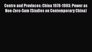 [PDF] Centre and Provinces: China 1978-1993: Power as Non-Zero-Sum (Studies on Contemporary