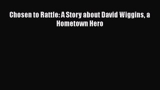 [PDF] Chosen to Rattle: A Story about David Wiggins a Hometown Hero Download Full Ebook