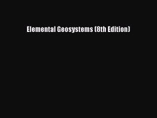 Download Elemental Geosystems (8th Edition) PDF Free