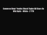 [PDF] Converse Boys' Youths Chuck Taylor All Stars Ox Wht Optic - White - 2 YTH [Read] Full