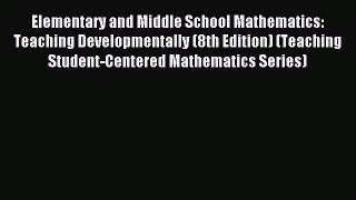 Read Elementary and Middle School Mathematics: Teaching Developmentally (8th Edition) (Teaching