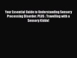 [PDF] Your Essential Guide to Understanding Sensory Processing Disorder: PLUS : Travelling