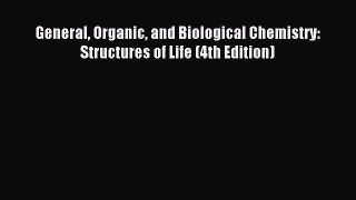 Read General Organic and Biological Chemistry: Structures of Life (4th Edition) Ebook Free