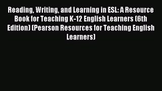 Download Reading Writing and Learning in ESL: A Resource Book for Teaching K-12 English Learners