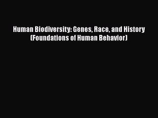 [PDF] Human Biodiversity: Genes Race and History (Foundations of Human Behavior) [Read] Online