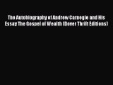 Read The Autobiography of Andrew Carnegie and His Essay The Gospel of Wealth (Dover Thrift