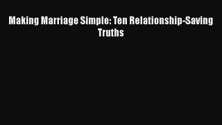 PDF Making Marriage Simple: Ten Relationship-Saving Truths Free Books