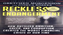 Read Reckless Endangerment  How Outsized Ambition  Greed  and Corruption Created the Worst