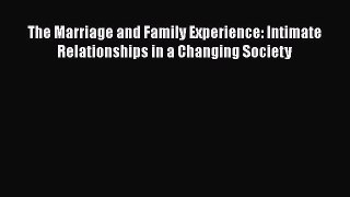 PDF The Marriage and Family Experience: Intimate Relationships in a Changing Society  EBook