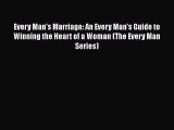 Download Every Man's Marriage: An Every Man's Guide to Winning the Heart of a Woman (The Every