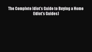 [PDF] The Complete Idiot's Guide to Buying a Home (Idiot's Guides) Read Online