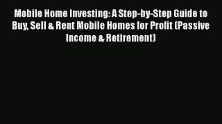 [PDF] Mobile Home Investing: A Step-by-Step Guide to Buy Sell & Rent Mobile Homes for Profit
