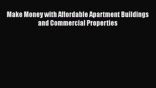 [PDF] Make Money with Affordable Apartment Buildings and Commercial Properties Download Online
