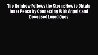 Download The Rainbow Follows the Storm: How to Obtain Inner Peace by Connecting With Angels