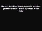 [PDF] Make the Right Move: The answers to 30 questions you need to know to maximize your real