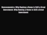 [PDF] Houseonomics: Why Owning a Home is Still a Great Investment: Why Owning a Home is Still