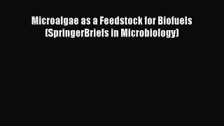 [PDF] Microalgae as a Feedstock for Biofuels (SpringerBriefs in Microbiology) [Read] Full Ebook