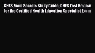 Read CHES Exam Secrets Study Guide: CHES Test Review for the Certified Health Education Specialist