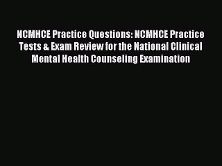 Read NCMHCE Practice Questions: NCMHCE Practice Tests & Exam Review for the National Clinical