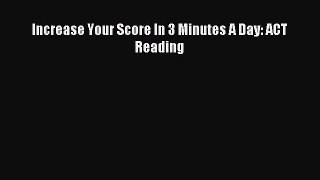 Read Increase Your Score In 3 Minutes A Day: ACT Reading Ebook Free