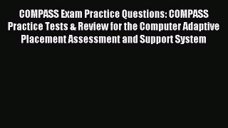 Read COMPASS Exam Practice Questions: COMPASS Practice Tests & Review for the Computer Adaptive