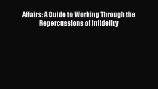 Download Affairs: A Guide to Working Through the Repercussions of Infidelity Free Books