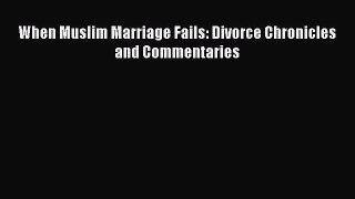 PDF When Muslim Marriage Fails: Divorce Chronicles and Commentaries  EBook