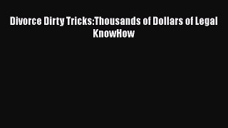 Download Divorce Dirty Tricks:Thousands of Dollars of Legal KnowHow  EBook