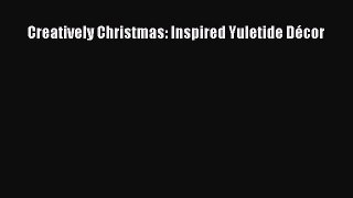 PDF Creatively Christmas: Inspired Yuletide Décor Free Books