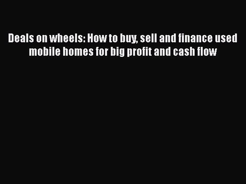 [PDF] Deals on wheels: How to buy sell and finance used mobile homes for big profit and cash